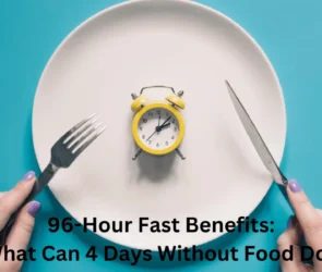 96-Hour Fast Benefits: What Can 4 Days Without Food Do?
