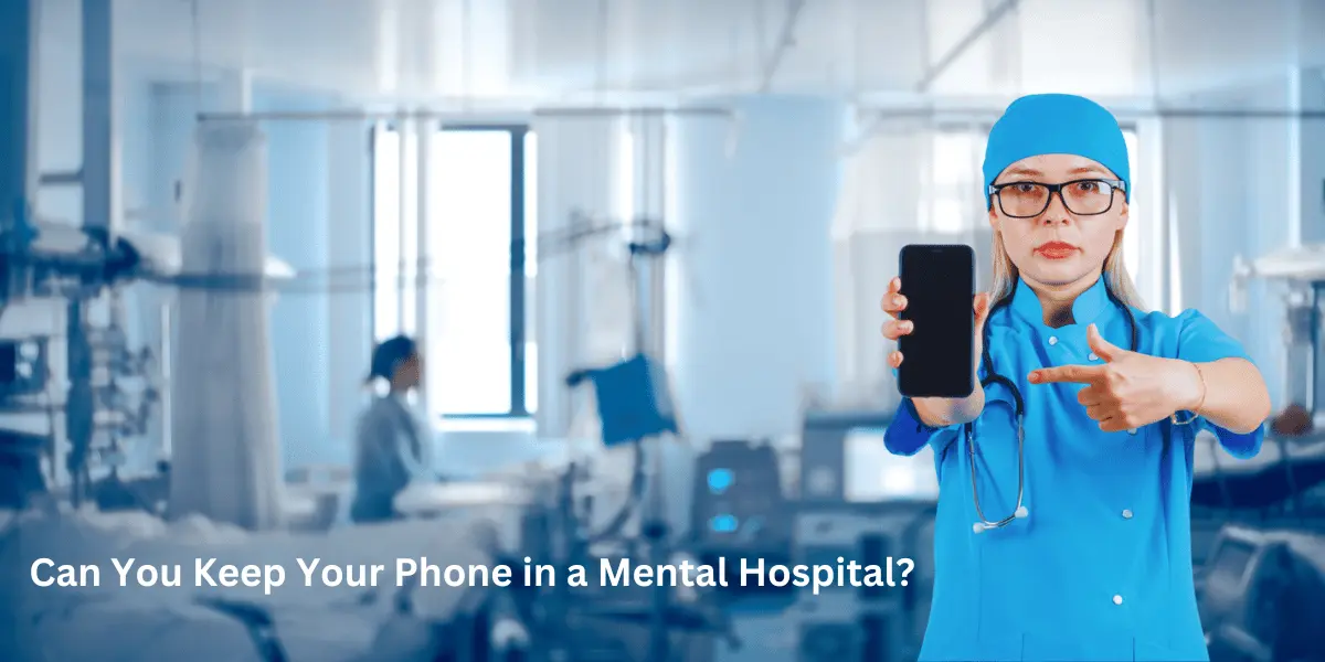 Can You Keep Your Phone in a Mental Hospital?