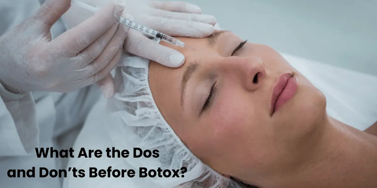What are the dos and don'ts before Botox?